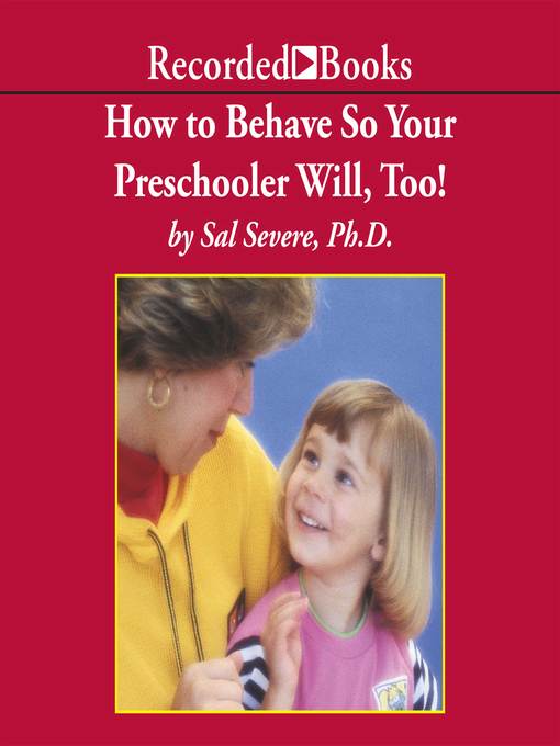 Title details for How to Behave So Your Preschooler Will, Too! by Sal Severe - Wait list